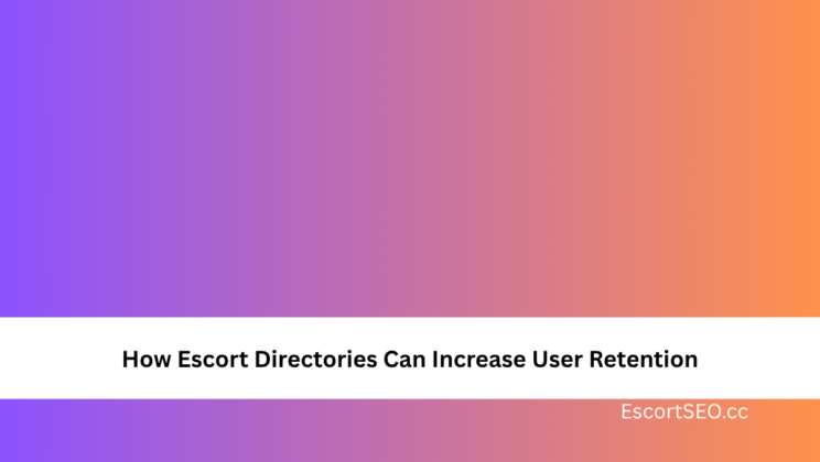 How Escort Directories Can Increase User Retention