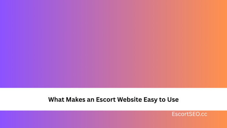 What Makes an Escort Website Easy to Use