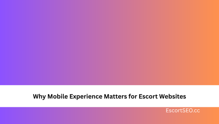 Why Mobile Experience Matters for Escort Websites