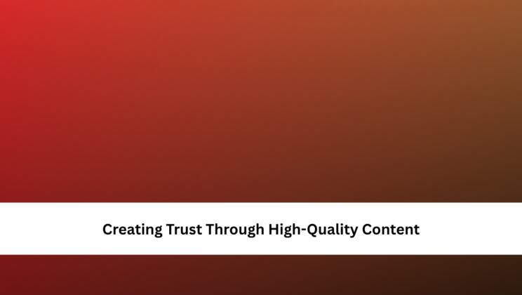 Creating Trust Through High-Quality Content