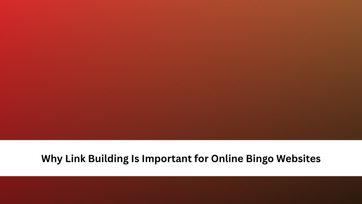 Why Link Building Is Important for Online Bingo Websites